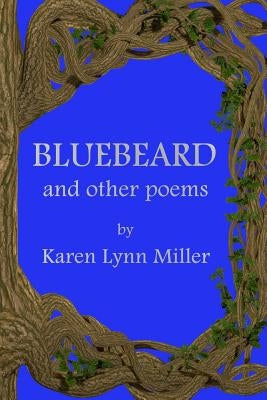 Bluebeard and Other Poems by Miller, Karen Lynn