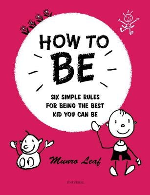 How to Be: Six Simple Rules for Being the Best Kid You Can Be by Leaf, Munro