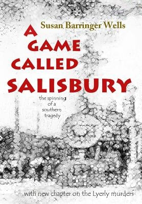 A Game Called Salisbury: the spinning of a southern tragedy by Wells, Susan Barringer