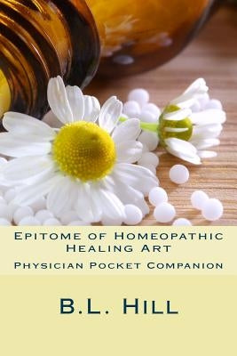 Epitome of Homeopathic Healing Art by Hill, B. L.