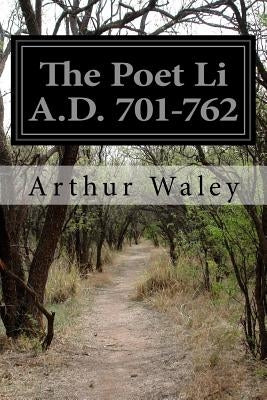 The Poet Li A.D. 701-762 by Waley, Arthur