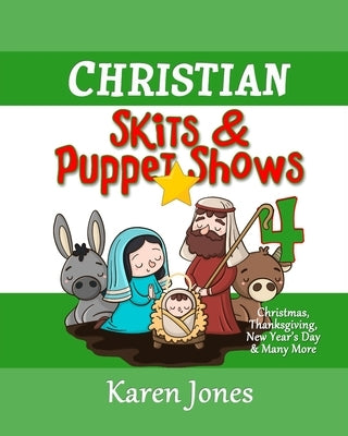 Christian Skits & Puppet Shows 4: Christmas Edition - Thanksgiving, New Year's Day, and More by Jones, Karen