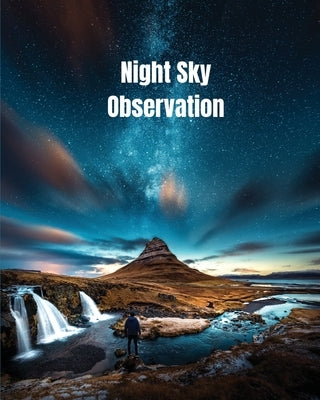 Night Sky Observation: Astronomy Journal Gift, Stars, Space & Galaxy Observations & Notes, Telescope Notebook, Book by Newton, Amy
