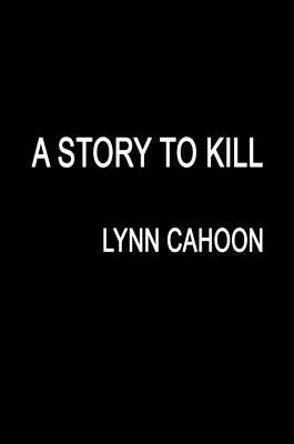 A Story to Kill by Cahoon, Lynn