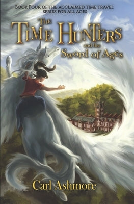 The Time Hunters and the Sword of Ages by Ashmore, Carl