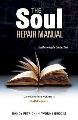 The Soul Repair Manual- Volume One: Self Esteem by Petrick, Randy
