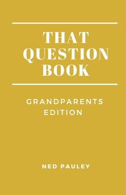 That Question Book: Grandparents Edition by Pauley, Ned