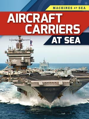 Aircraft Carriers at Sea by Spilsbury, Louise A.