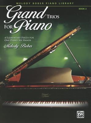 Grand Trios for Piano, Book 2: 4 Elementary Pieces for One Piano, Six Hands by Bober, Melody