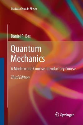 Quantum Mechanics: A Modern and Concise Introductory Course by Bes, Daniel