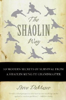 The Shaolin Way: 10 Modern Secrets of Survival from a Shaolin Kung Fu Grandmaster by Demasco, Steve