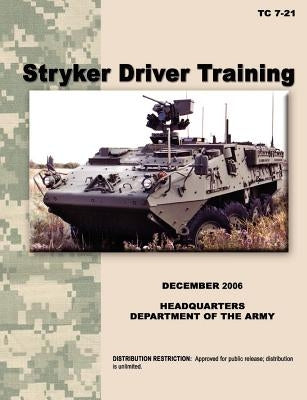Stryker Driver Training: The official U.S. Army Training Manual TC 7-21 (December 2006) by U. S. Army Training and Doctrine Command