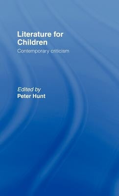 Literature for Children: Contemporary Critisism by Hunt, Peter