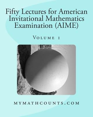 Fifty Lectures for American Invitational Mathematics Examination (AIME) (Volume 1) by Chen, Yongcheng