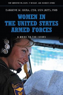 Women in the United States Armed Forces: A Guide to the Issues by Iskra, Darlene