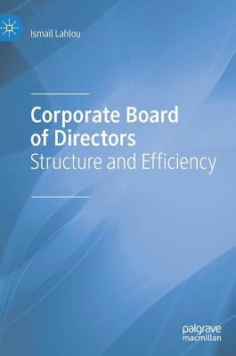 Corporate Board of Directors: Structure and Efficiency by Lahlou, Ismail
