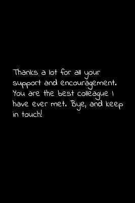 Thanks a lot for all your support and encouragement. You are the best colleague I have ever met. Bye, and keep in touch!: Perfect goodbye gift to cowo by Press, Vivianlee