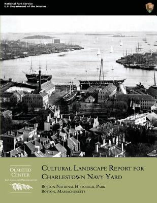 Cultural Landscape Report for Charlestown Navy Yard by Stevens, Christopher