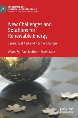 New Challenges and Solutions for Renewable Energy: Japan, East Asia and Northern Europe by Midford, Paul