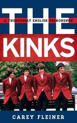 The Kinks: A Thoroughly English Phenomenon by Fleiner, Carey
