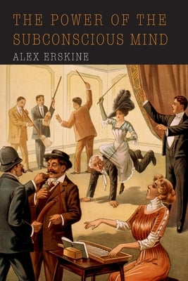 The Power of the Subconscious Mind by Erskine, Alex