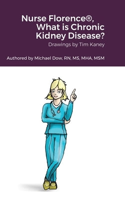 Nurse Florence(R), What is Chronic Kidney Disease? by Dow, Michael