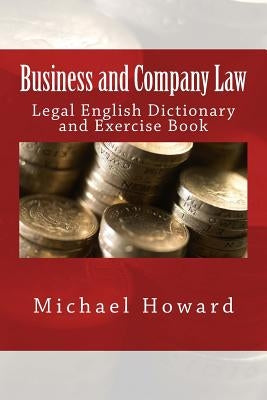 Business and Company Law: Legal English Dictionary and Exercise Book by Howard, Michael