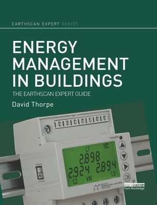 Energy Management in Buildings: The Earthscan Expert Guide by Thorpe, David