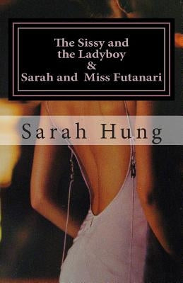 The Sissy and the Ladyboy AND Sarah and Miss Futanari (Two Erotic Series) by Hung, Sarah