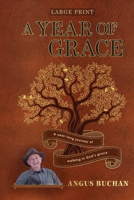A Year of Grace: A year-long journey walking in God's grace by Buchan, Angus