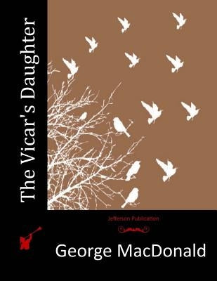 The Vicar's Daughter by MacDonald, George