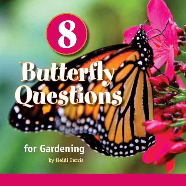 8 Butterfly Questions: for Gardening by Ferris, Heidi