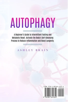 Autophagy: A Beginner's Guide to Intermittent Fasting and Metabolic Reset. Activate the Body's Self-Cleansing Process to Reduce I by Brain, Ashley