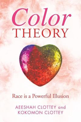 Color theory: Race is a Powerful Illusion by Clottey, Aeeshah