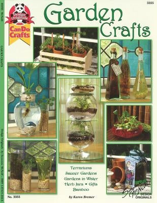 Garden Crafts: Terrariums Saucer Gardens, Gardens in Water, Herb Jars, Gifts Bamboo by Bremer, Karen