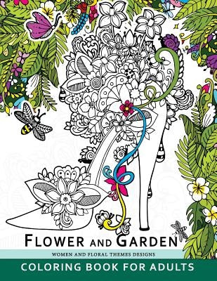 Flower and Garden Coloring Book For Adults: Women and Floral Themes Designs by Mindfulness Coloring Artist