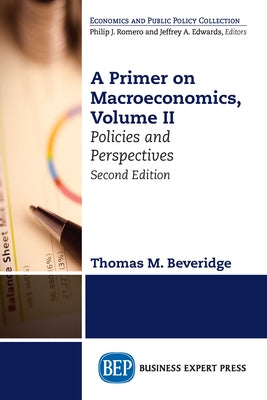 A Primer on Macroeconomics, Second Edition, Volume II: Policies and Perspectives by Beveridge, Thomas M.