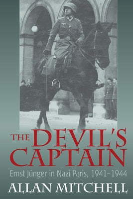The Devil's Captain: Ernst Jünger in Nazi Paris, 1941-1944 by Mitchell, Allan