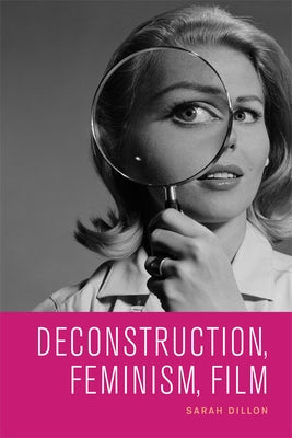 Deconstruction, Feminism, Film by Dillon, Sarah