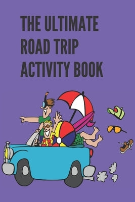 The Ultimate Road Trip Activity Book: 100 Pages of Gaming Fun! 8 different games (including 3D Tic Tac Toe), hours of Light Easy Fun Game play with Fa by Drais