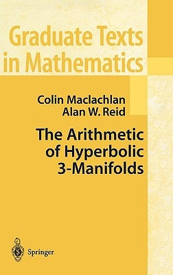 The Arithmetic of Hyperbolic 3-Manifolds by MacLachlan, Colin