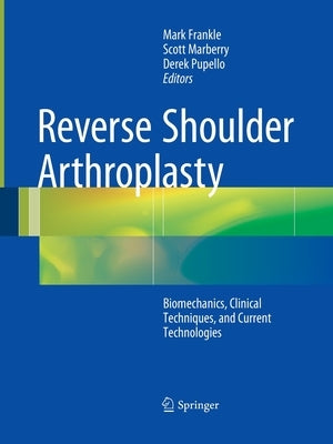 Reverse Shoulder Arthroplasty: Clinical Techniques and Devices by Frankle, Mark
