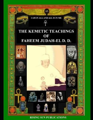 The Kemetic Teachings of Faheem Judah-El D.D. by D. D., Faheem Judah-El