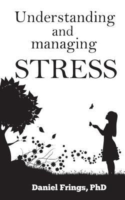 Understanding and Managing Stress by Frings Phd, Daniel