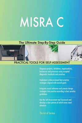 MISRA C The Ultimate Step-By-Step Guide by Blokdyk, Gerardus