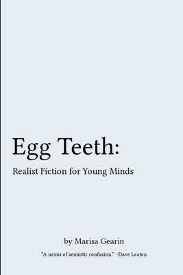 Egg Teeth: Realist Fiction for Young Minds by Gearin, Marisa