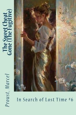 The Sweet Cheat Gone (The Fugitive): In Search of Lost Time #6 by Moncrieff, C. K. Scott