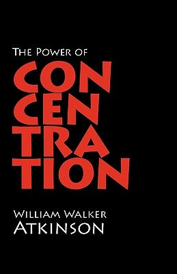 The Power of Concentration by Atkinson, William Walker