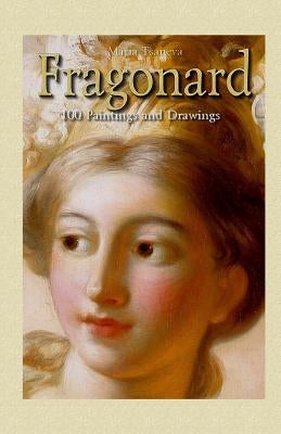 Fragonard: 100 Paintings and Drawings by Tsaneva, Maria