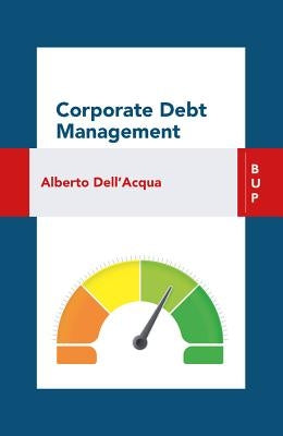 Corporate Debt Management by Dell'acqua, Alberto